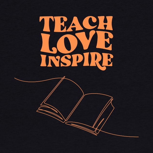 Teach Love Inspire by NostalgiaUltra